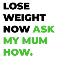Lose Weight Now Ask My Mum How Logo